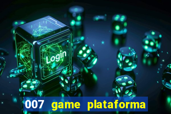 007 game plataforma paga mesmo